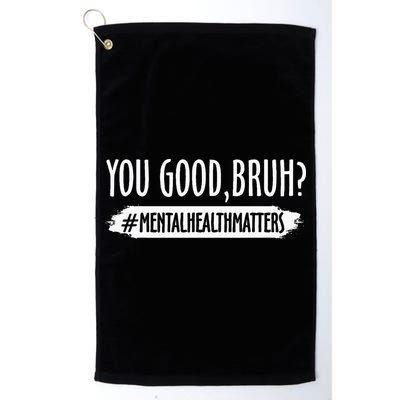 You Are Good Bruh Mental Health Matter Golf Towel