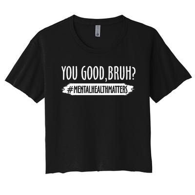 You Are Good Bruh Mental Health Matter Women's Crop Top Tee