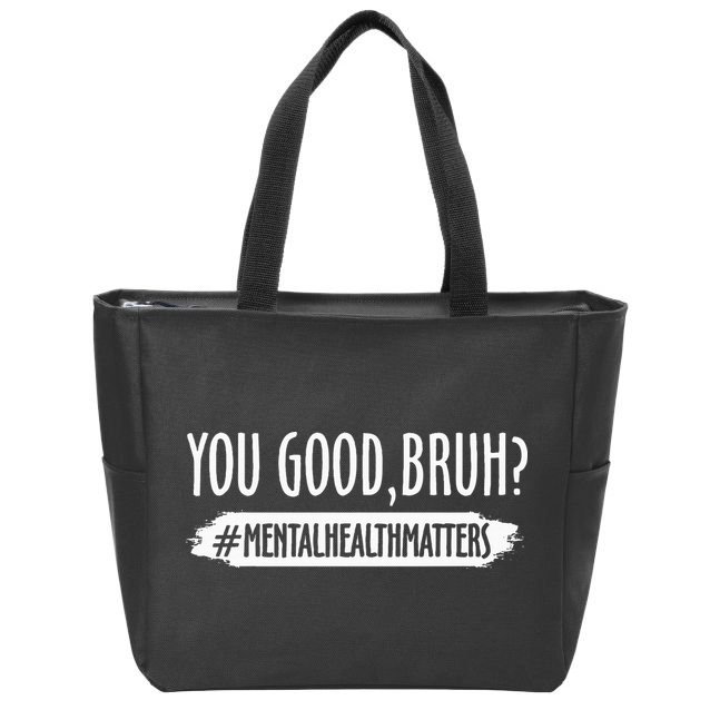 You Are Good Bruh Mental Health Matter Zip Tote Bag
