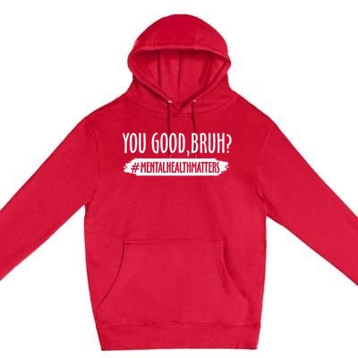 You Are Good Bruh Mental Health Matter Premium Pullover Hoodie