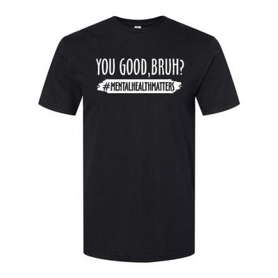 You Are Good Bruh Mental Health Matter Softstyle CVC T-Shirt