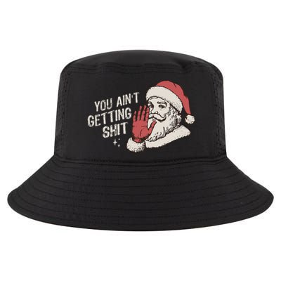 You Aint Getting Shit Funny Christmas Cool Comfort Performance Bucket Hat