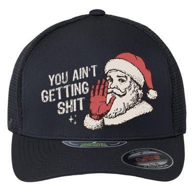 You Aint Getting Shit Funny Christmas Flexfit Unipanel Trucker Cap