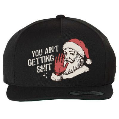 You Aint Getting Shit Funny Christmas Wool Snapback Cap