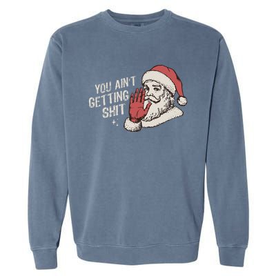 You Aint Getting Shit Funny Christmas Garment-Dyed Sweatshirt