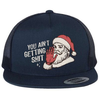 You Aint Getting Shit Funny Christmas Flat Bill Trucker Hat