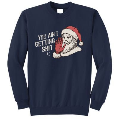 You Aint Getting Shit Funny Christmas Tall Sweatshirt