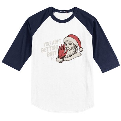 You Aint Getting Shit Funny Christmas Baseball Sleeve Shirt