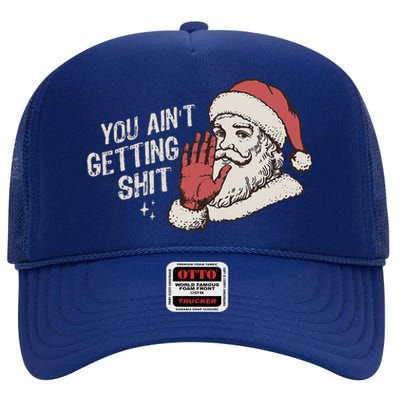 You Aint Getting Shit Funny Christmas High Crown Mesh Back Trucker Hat