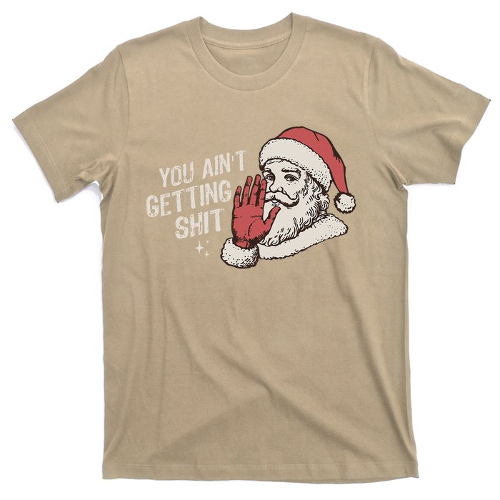 You Aint Getting Shit Funny Christmas T-Shirt