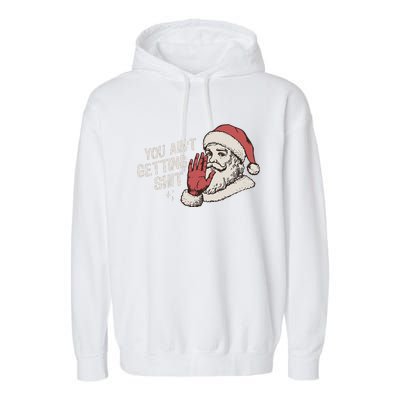 You Aint Getting Shit Funny Christmas Garment-Dyed Fleece Hoodie