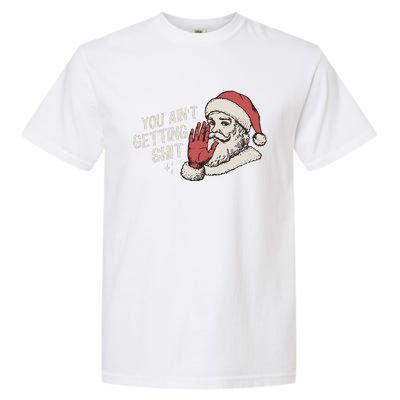 You Aint Getting Shit Funny Christmas Garment-Dyed Heavyweight T-Shirt