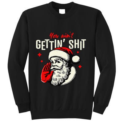 You AinT Gettin Shit Funny Santa Claus Christmas 2024 Sweatshirt