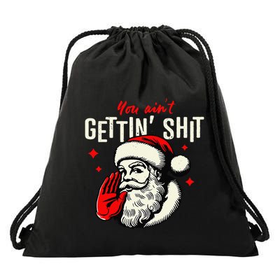 You AinT Gettin Shit Funny Santa Claus Christmas 2024 Drawstring Bag
