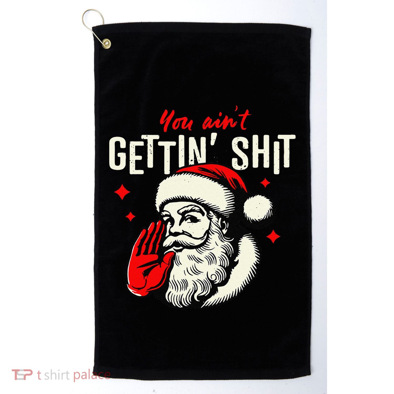 You AinT Gettin Shit Funny Santa Claus Christmas 2024 Golf Towel