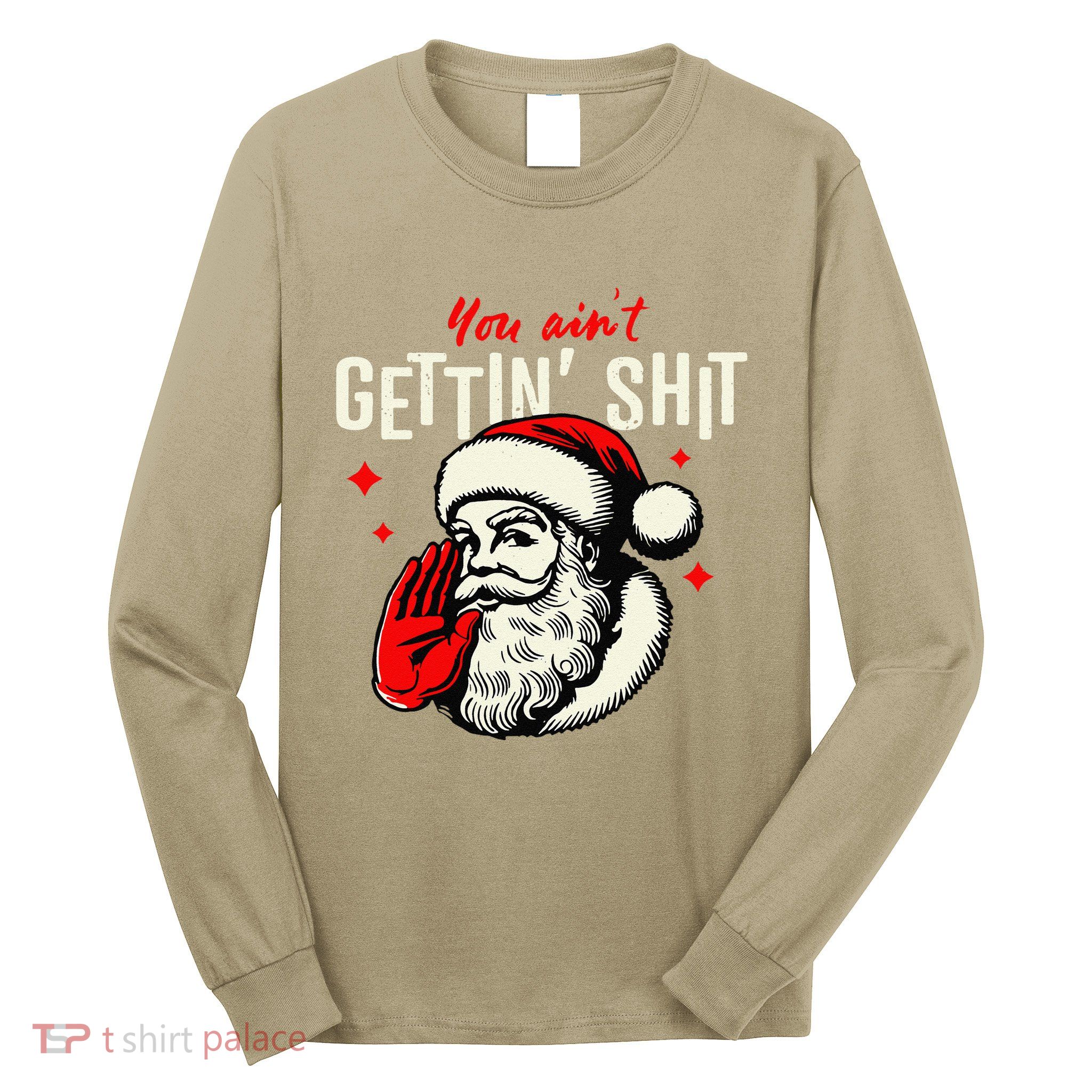 You AinT Gettin Shit Funny Santa Claus Christmas 2024 Long Sleeve Shirt