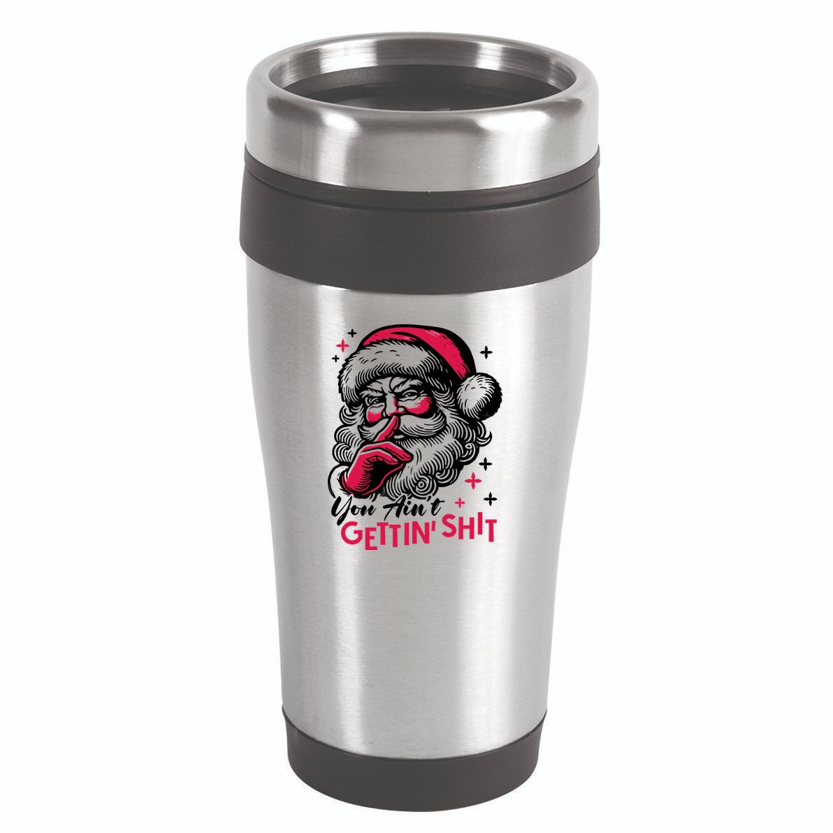 You Aint Gettin Shit Funny Santa 16oz Travel Tumbler