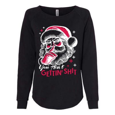 You Aint Gettin Shit Funny Santa Womens California Wash Sweatshirt