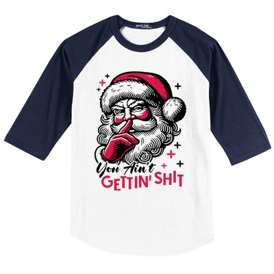 You Aint Gettin Shit Funny Santa Baseball Sleeve Shirt