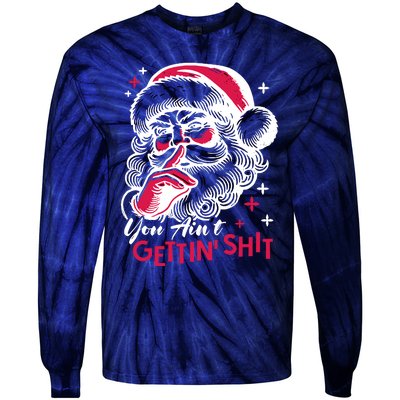 You Aint Gettin Shit Funny Santa Tie-Dye Long Sleeve Shirt