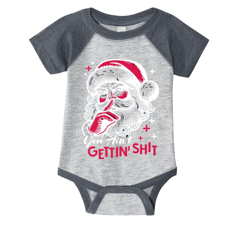 You Aint Gettin Shit Funny Santa Infant Baby Jersey Bodysuit
