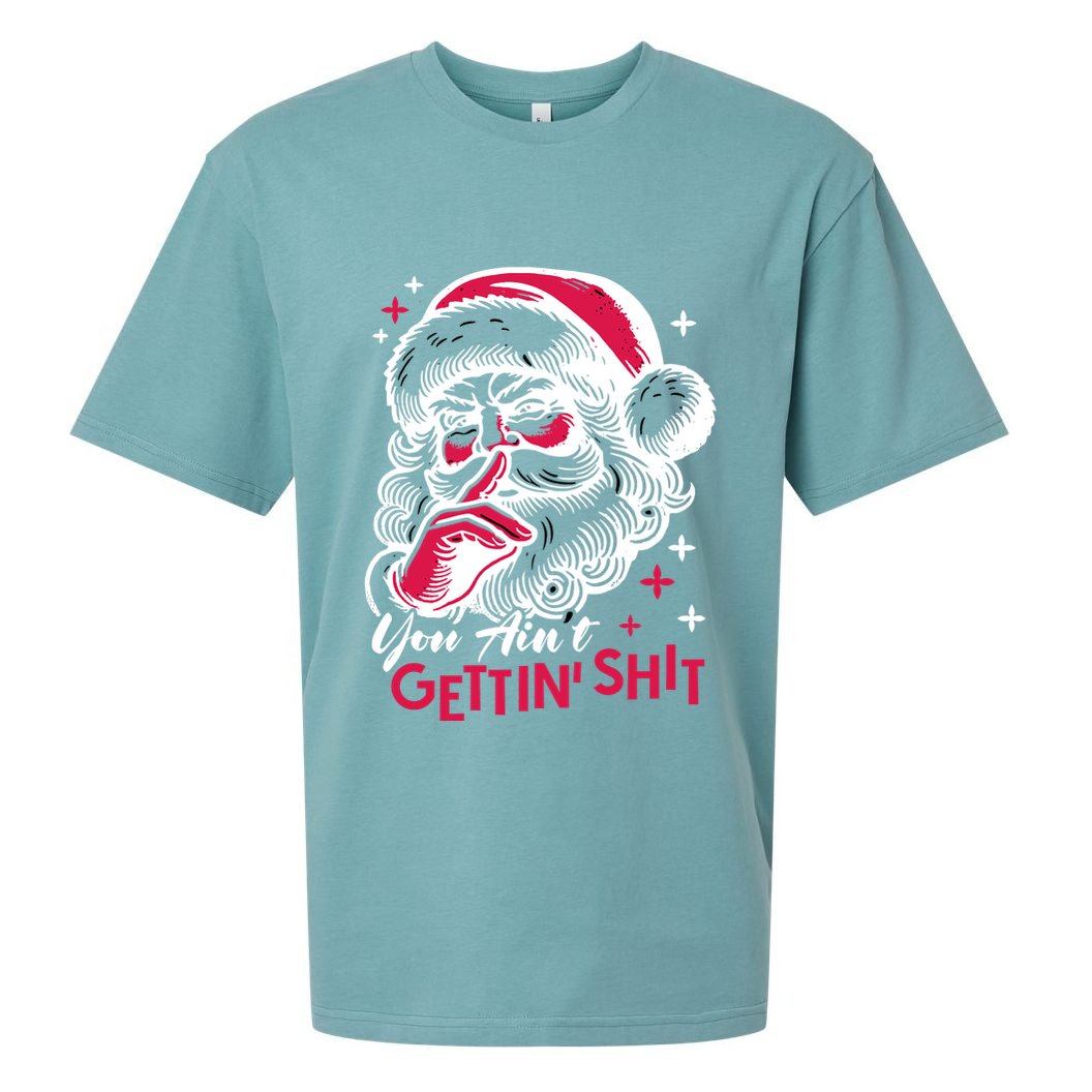 You Aint Gettin Shit Funny Santa Sueded Cloud Jersey T-Shirt