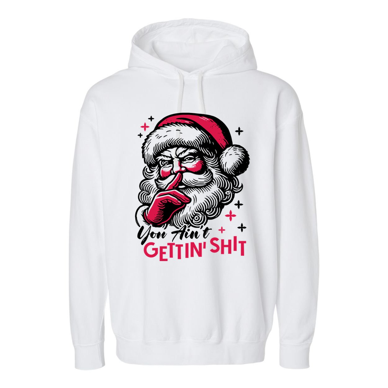 You Aint Gettin Shit Funny Santa Garment-Dyed Fleece Hoodie