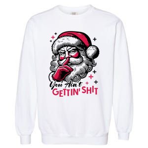 You Aint Gettin Shit Funny Santa Garment-Dyed Sweatshirt