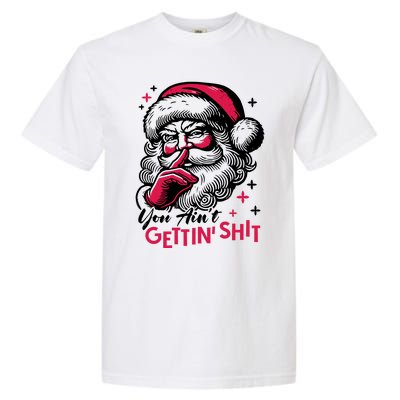 You Aint Gettin Shit Funny Santa Garment-Dyed Heavyweight T-Shirt