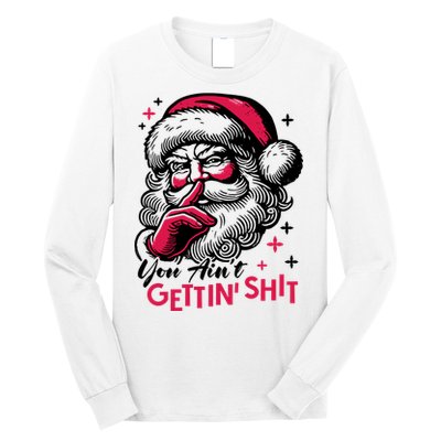 You Aint Gettin Shit Funny Santa Long Sleeve Shirt