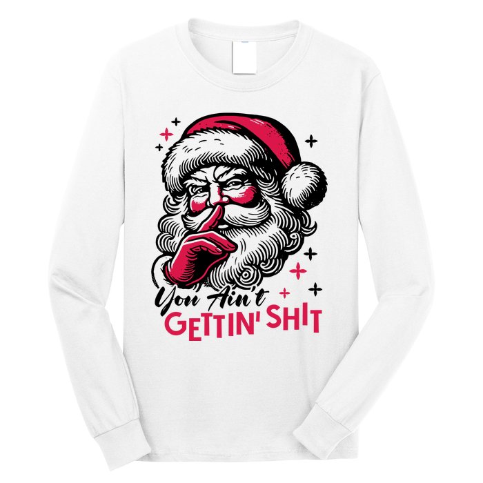 You Aint Gettin Shit Funny Santa Long Sleeve Shirt