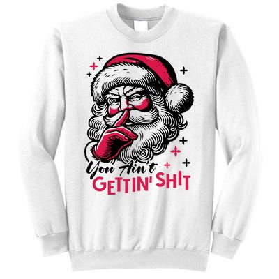 You Aint Gettin Shit Funny Santa Sweatshirt