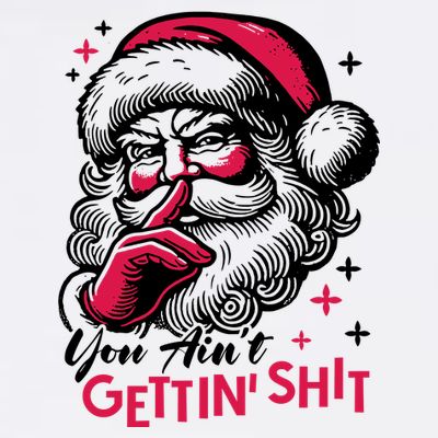 You Aint Gettin Shit Funny Santa T-Shirt