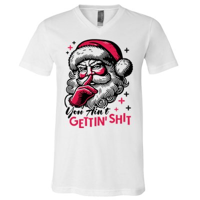 You Aint Gettin Shit Funny Santa V-Neck T-Shirt