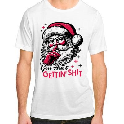 You Aint Gettin Shit Funny Santa Adult ChromaSoft Performance T-Shirt