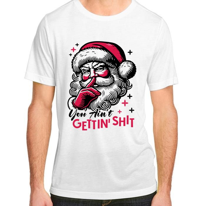 You Aint Gettin Shit Funny Santa Adult ChromaSoft Performance T-Shirt