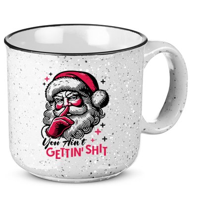 You Aint Gettin Shit Funny Santa 15oz Campfire Ceramic Mug