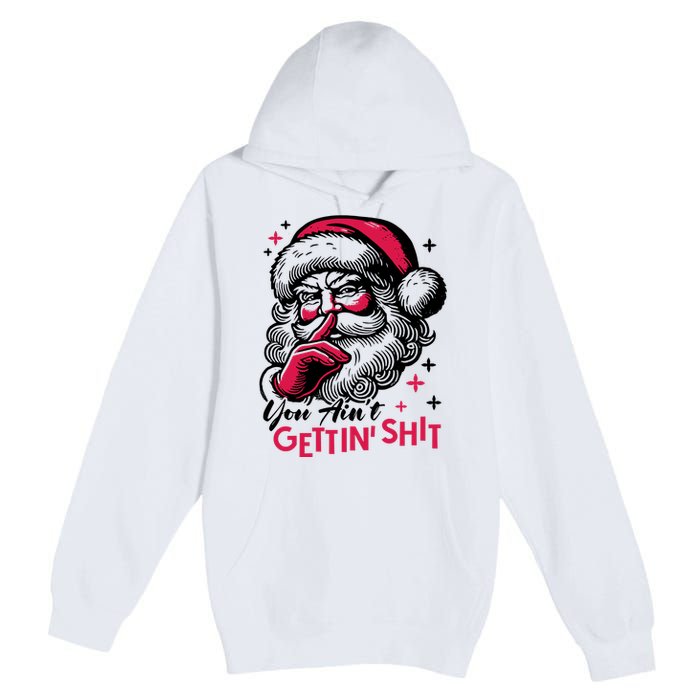 You Aint Gettin Shit Funny Santa Premium Pullover Hoodie