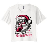 You Aint Gettin Shit Funny Santa Women's Crop Top Tee