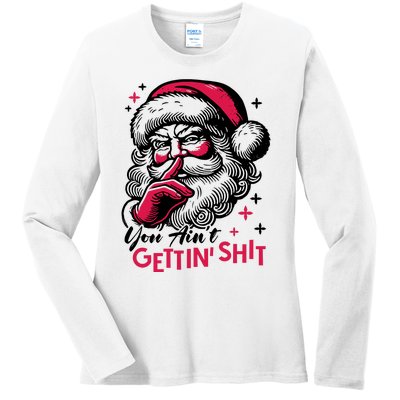 You Aint Gettin Shit Funny Santa Ladies Long Sleeve Shirt