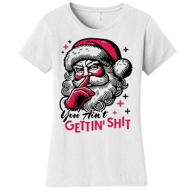 You Aint Gettin Shit Funny Santa Women's T-Shirt