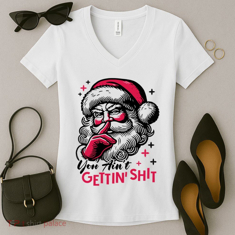 You Aint Gettin Shit Funny Santa Women's V-Neck T-Shirt