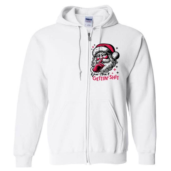 You Aint Gettin Shit Funny Santa Full Zip Hoodie