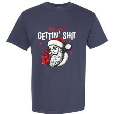 You AinT Gettin Shit Funny Santa Christmas Garment-Dyed Heavyweight T-Shirt