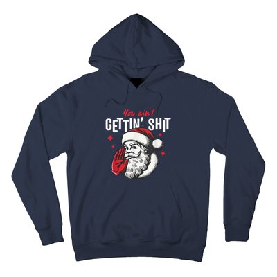 You AinT Gettin Shit Funny Santa Christmas Hoodie