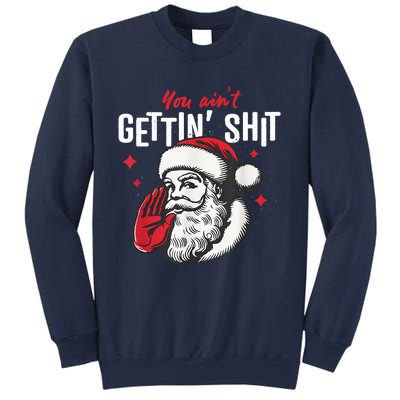 You AinT Gettin Shit Funny Santa Christmas Sweatshirt