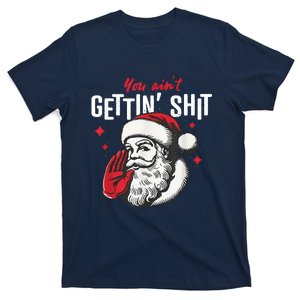 You AinT Gettin Shit Funny Santa Christmas T-Shirt