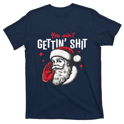 You AinT Gettin Shit Funny Santa Christmas T-Shirt