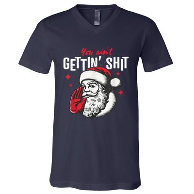 You AinT Gettin Shit Funny Santa Christmas V-Neck T-Shirt