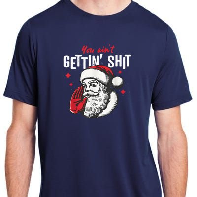 You AinT Gettin Shit Funny Santa Christmas Adult ChromaSoft Performance T-Shirt